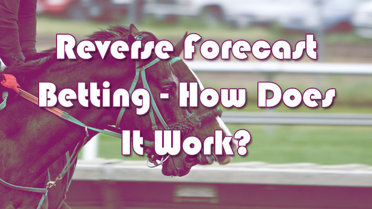 Reverse Forecast Betting - How Does It Work?